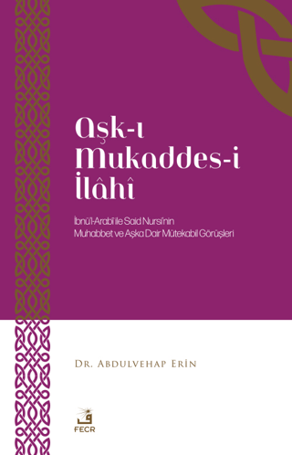 Aşk-ı Mukaddes-i İlahi: İbnü'l-Arabi İle Said Nursi'nin Muhabbet ve Aş