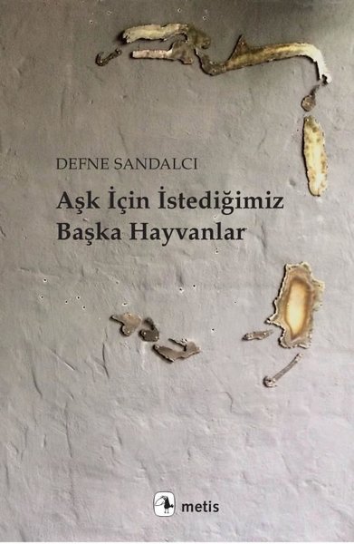 Aşk İçin İstediğimiz Başka Hayvanlar Defne Sandalcı