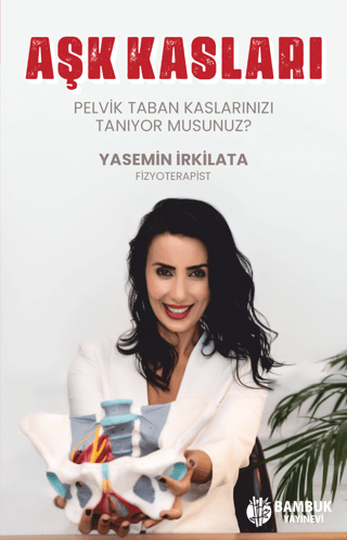 Aşk Kasları - Pelvik Taban Kaslarınızı Tanıyor musunuz? Yasemin İrkila