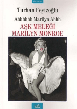 Ahhhhhh Marilyn Ahhh: Aşk Meleği Marilyn Monroe Turhan Feyizoğlu