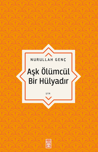 Aşk Ölümcül Bir Hülyadır Nurullah Genç