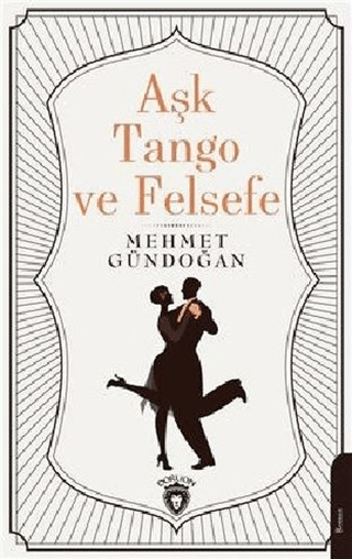 Aşk Tango ve Felsefe Mehmet Gündoğan