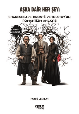 Aşka Dair Her Şey: Shakespeare Bronte ve Tolstoy'un Romantizm Anlayışı