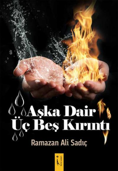 Aşka Dair Üç Beş Kırıntı Ramazan Ali Sadıç