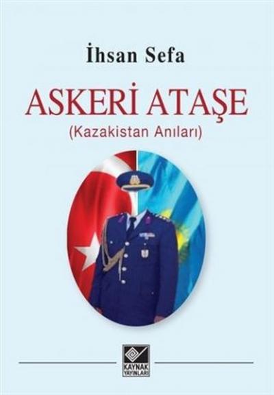 Askeri Ataşe (Kazakistan Anıları) İhsan Sefa