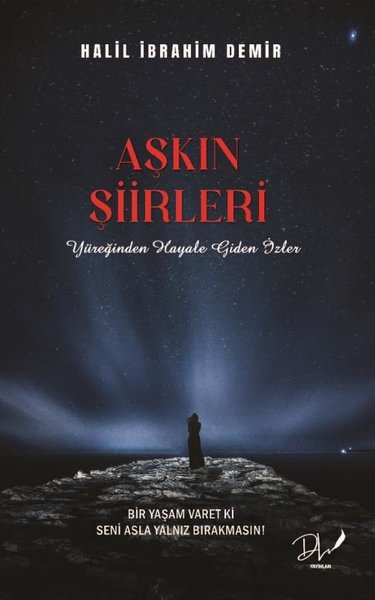 Aşkın Şiirleri - Yüreğinden Hayale Giden İzler Halil İbrahim Demir