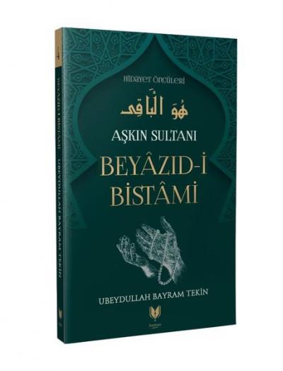 Beyazıd-i Bistami - Aşkın Sultanı Hidayet Öncüleri 4 Ubeydullah Bayram