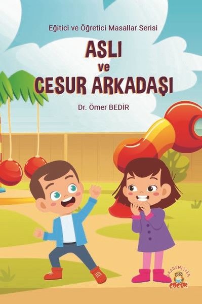 Aslı ve Cesur Arkadaşı - Eğitici ve Öğretici Masallar Serisi Ömer Bedi