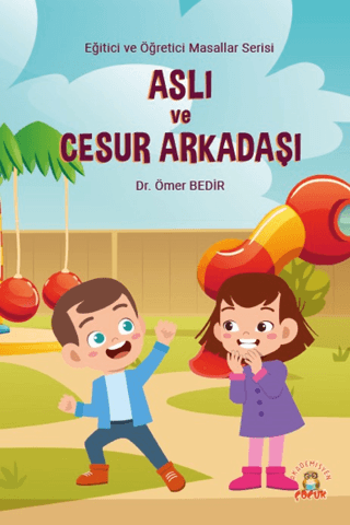 Aslı ve Cesur Arkadaşı - Eğitici ve Öğretici Masallar Serisi Ömer Bedi