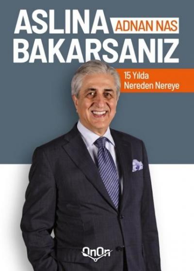 Aslına Bakarsanız 15 Yılda Nereden Nereye Adnan Nas