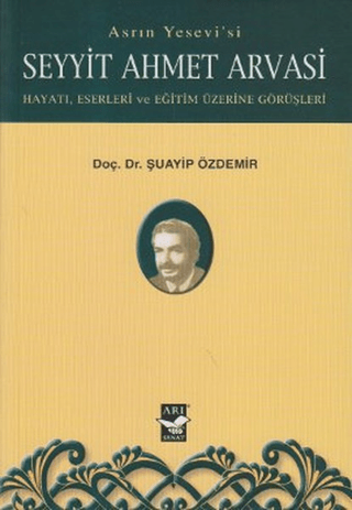 Asrın Yesevi’si Seyyit Ahmet Arvasi Şuayip Özdemir