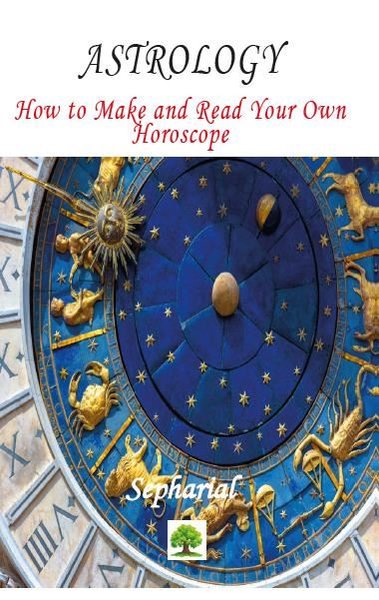 Astrology: How to Make and Read Your Own Horoscope Sepharial