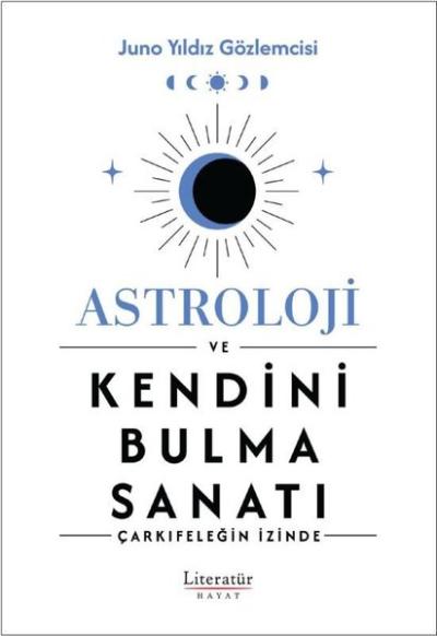 Astroloji ve Kendini Bulma Sanatı - Çarkıfeleğin İzinde Juno Yıldız Gö