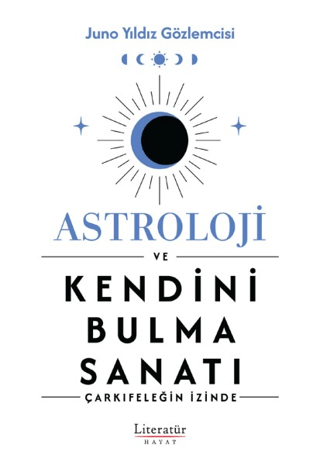 Astroloji ve Kendini Bulma Sanatı - Çarkıfeleğin İzinde Juno Yıldız Gö