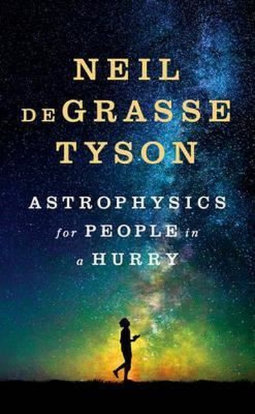 Astrophysics for People in a Hurry Neil deGrasse Tyson