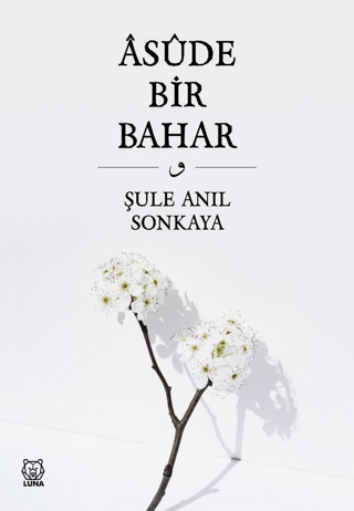 Asude Bir Bahar Şule Anıl Sonkaya