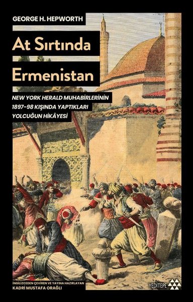 At Sırtında Ermenistan - New York Herald Muhabirlerinin 1897 - 98 Kışı