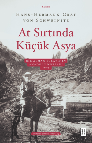 At Sırtında Küçük Asya - Bir Alman Subayının Anadolu Notları 1905 Hans