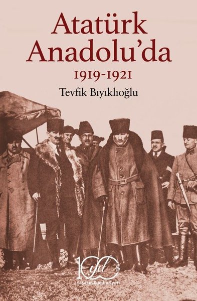 Atatürk Anadolu'da 1919 - 1921 Tevfik Bıyıklıoğlu