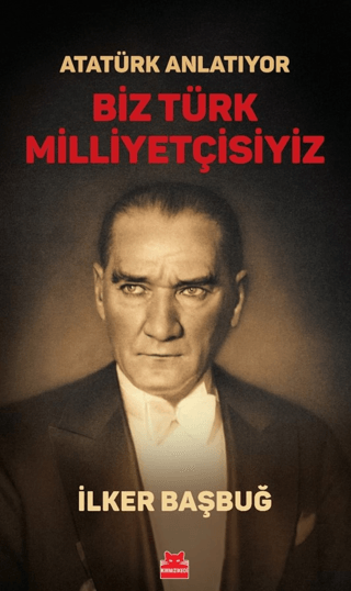 Atatürk Anlatıyor - Biz Türk Milliyetçisiyiz İlker Başbuğ