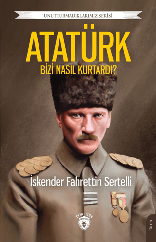 Atatürk Bizi Nasıl Kurtardı? Unutturmadıklarımız Serisi İskender Fahre