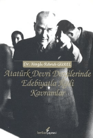 Atatürk Devri Dergilerinde Edebiyatla İlgili Kavramlar Nazlı Rana Güre