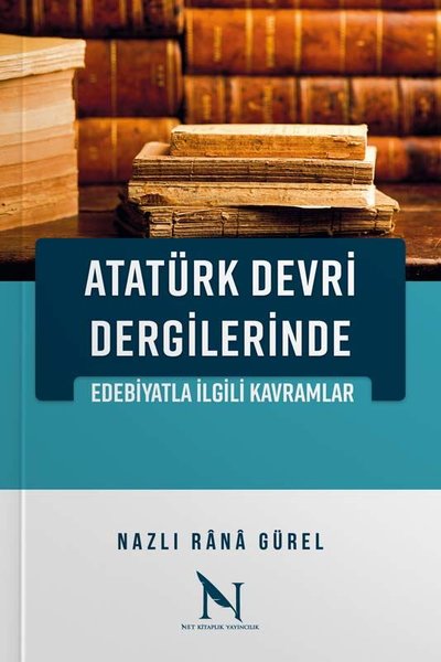 Atatürk Devri Dergilerinde Edebiyatla İlgili Kavramlar Nazlı Rana Gü