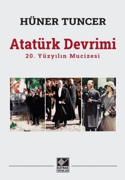 Atatürk Devrimi: 20. Yüzyılın Mucizesi Hüner Tuncer