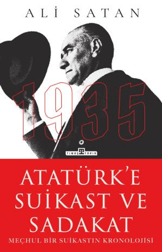 Atatürk'e Suikast ve Sadakat - Meçhul Bir Suikastın Kronolojisi Ali Sa