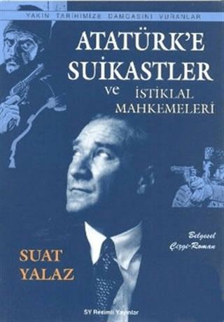 Atatürk'e Suikastlar ve İstiklal Mahkemeleri Suat Yalaz