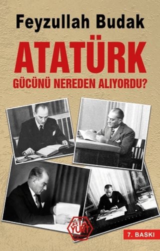 Atatürk Gücünü Nereden Alıyordu? Feyzullah Budak