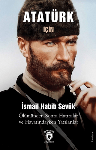 Atatürk için Ölümünden Sonra Hatıralar ve Hayatındayken Yazılanlar İsm