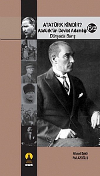 Atatürk Kimdir? Atatürk\'ün Devlet Adamlığı - Dünyada Barış 6-2 Ahmet 