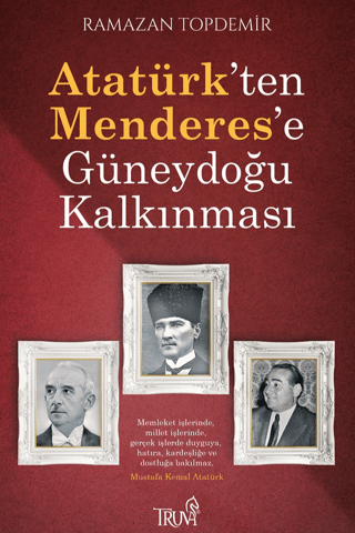 Atatürk’ten Menderes’e Güneydoğu Kalkınması Ramazan Topdemir