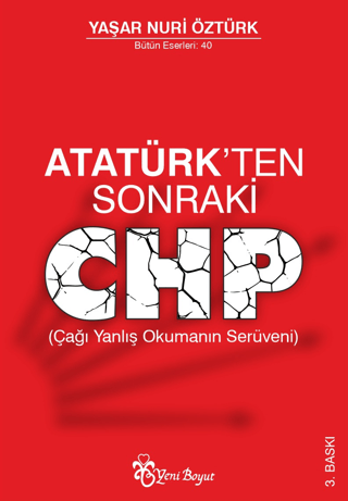 Atatürk'ten Sonraki CHP (Çağı Yanlış Okumanın Serüveni) Yaşar Nuri Özt