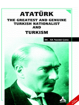 Atatürk the Greatest and GenuinenTurkish Nationalist and Turkism Ali N