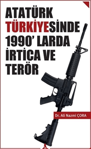 Atatürk Türkiyesinde 1990'larda İrtica ve Terör Ali Nazmi Çora