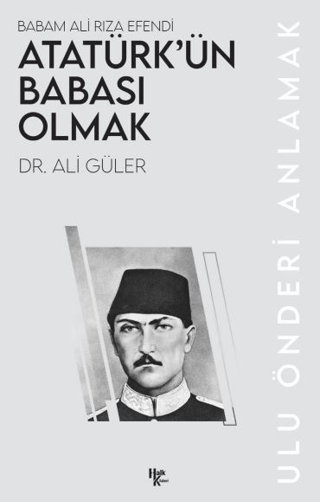 Atatürk'ün Babası Olmak - Babam Ali Rıza Efendi Ali Güler