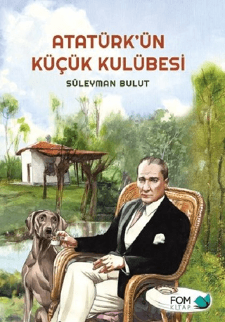 Atatürk'ün Küçük Kulübesi Süleyman Bulut