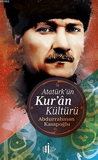 Atatürk\'ün Kur\'ân Kültürü Abdurrahman Kasapoğlu