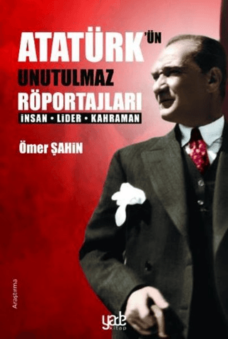 Atatürk'ün Unutulmaz Röportajları Ömer Şahin