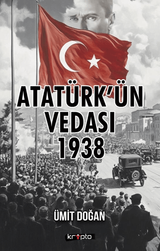 Atatürk'ün Vedası 1938 Ümit Doğan