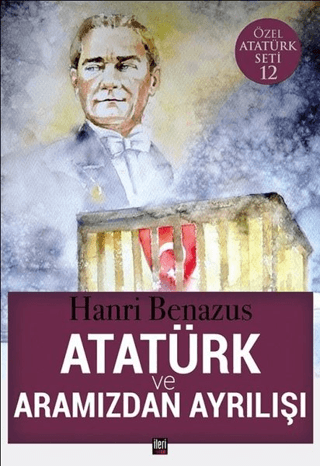 Atatürk ve Aramızdan Ayrılışı Hanri Benazus