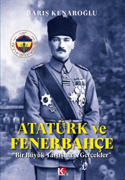 Atatürk ve Fenerbahçe - Bir Büyük Tartışma ve Gerçekler Barış Kenaroğl