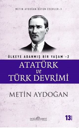 Atatürk ve Türk Devrimi - Ülkeye Adanmış Bir Yaşam 2 Metin Aydoğan