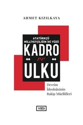 Atatürkçü Milliyetçiliğin İki Yüzü: Kadro ve Ülkü Ahmet Kızılkaya