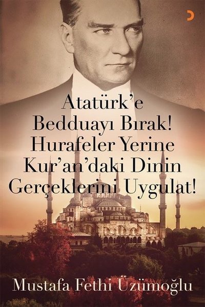 Atatürk'e Bedduayı Bırak! Hurafeler Yerine Kur'an'daki Dinin Gerçekler