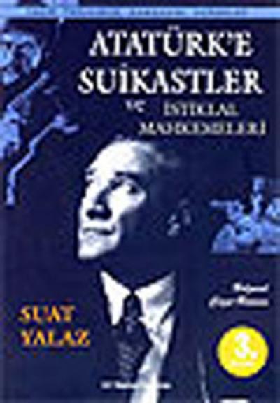 Atatürk'e Suikastlar ve İstiklal Mahkemeleri Suat Yalaz