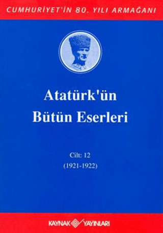 Atatürk'ün Bütün Eserleri Cilt: 12 (1921 - 1922) (Ciltli) Mustafa Kema