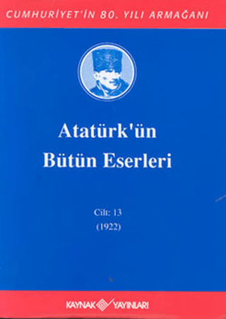 Atatürk'ün Bütün Eserleri Cilt: 13 (1922) (Ciltli) Mustafa Kemal Atatü